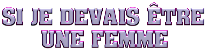21_si_je_devais_etre_une_femme